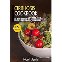 Cirrhosis Cookbook: 2 Manuscripts in 1 – 80+ Cirrhosis - friendly recipes including side dishes, salad, pancakes, and muffins Cirrhosis Cookbook: 2 Manuscripts in 1 – 80+ Cirrhosis - friendly recipes including side dishes, salad, pancakes, and muffins Kindle Paperback