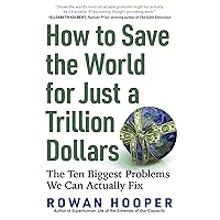 How to Save the World for Just a Trillion Dollars: The Ten Biggest Problems We Can Actually Fix How to Save the World for Just a Trillion Dollars: The Ten Biggest Problems We Can Actually Fix Paperback Kindle Audible Audiobook Hardcover