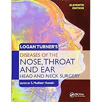 Logan Turner's Diseases of the Nose, Throat and Ear, Head and Neck Surgery: Head and Neck Surgery, 11th Edition Logan Turner's Diseases of the Nose, Throat and Ear, Head and Neck Surgery: Head and Neck Surgery, 11th Edition Paperback Kindle Hardcover