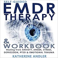 Self-Guided EMDR Therapy & Workbook: Healing from Anxiety, Anger, Stress, Depression, PTSD & Emotional Trauma Self-Guided EMDR Therapy & Workbook: Healing from Anxiety, Anger, Stress, Depression, PTSD & Emotional Trauma Audible Audiobook Paperback Kindle