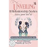 Unveiling 11 Relationship Styles: Secrets Nobody Told You: Reinventing Dating and Friendship Apps: Insights from Evolution, Science, and Psychology