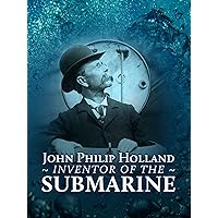 John Philip Holland: Inventor Of The Submarine
