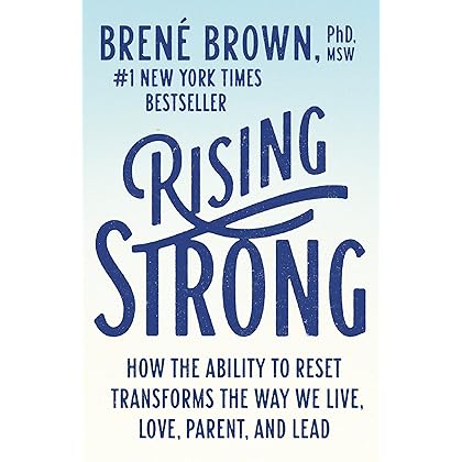 Rising Strong: How the Ability to Reset Transforms the Way We Live, Love, Parent, and Lead