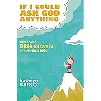 If I Could Ask God Anything: Awesome Bible Answers for Curious Kids If I Could Ask God Anything: Awesome Bible Answers for Curious Kids Paperback Kindle Spiral-bound