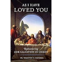 As I Have Loved You: Rediscovering Our Salvation in Christ As I Have Loved You: Rediscovering Our Salvation in Christ Hardcover Kindle