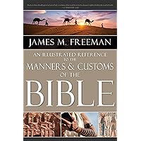 An Illustrated Reference to Manners & Customs of the Bible An Illustrated Reference to Manners & Customs of the Bible Hardcover Kindle Paperback