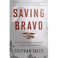 Saving Bravo: The Greatest Rescue Mission in Navy SEAL History Saving Bravo: The Greatest Rescue Mission in Navy SEAL History Paperback Kindle Audible Audiobook Hardcover Audio CD