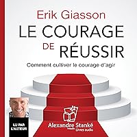 Le courage de réussir. Comment cultiver le courage d'agir Le courage de réussir. Comment cultiver le courage d'agir Audible Audiobook Paperback