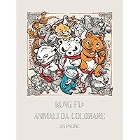 kunf fu: animali da colorare: 24 pagine (Italian Edition) kunf fu: animali da colorare: 24 pagine (Italian Edition) Kindle Paperback
