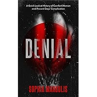 Denial: A Quick Look at History of Comfort Women and Present Days' Complication Denial: A Quick Look at History of Comfort Women and Present Days' Complication Kindle Audible Audiobook Paperback