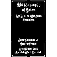 The Biography of Satan: The Devil and His Fiery Dominions The Biography of Satan: The Devil and His Fiery Dominions Kindle Hardcover Paperback Mass Market Paperback
