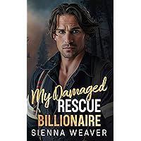 My Damaged Rescue Billionaire: A Second Chance Firefighter Romance My Damaged Rescue Billionaire: A Second Chance Firefighter Romance Kindle