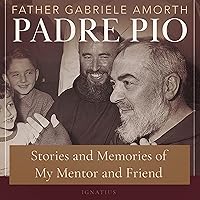 Padre Pio: Stories and Memories of My Mentor and Friend Padre Pio: Stories and Memories of My Mentor and Friend Audible Audiobook Paperback Kindle
