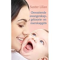 Suster Lilian Omvattende swangerskap-, geboorte- en ouerskapgids (Afrikaans Edition)