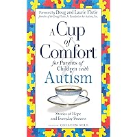 A Cup of Comfort for Parents of Children with Autism: Stories of Hope and Everyday Success A Cup of Comfort for Parents of Children with Autism: Stories of Hope and Everyday Success Kindle Paperback