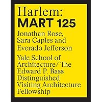 Harlem: Mart 125: Jonathan Rose, Sara Caples, Everado Jefferson (Edward P. Bass Distinguished Visiting Architecture Fellowship)