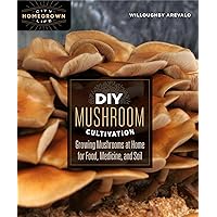 DIY Mushroom Cultivation: Growing Mushrooms at Home for Food, Medicine, and Soil (Homegrown City Life, 6) DIY Mushroom Cultivation: Growing Mushrooms at Home for Food, Medicine, and Soil (Homegrown City Life, 6) Paperback Kindle