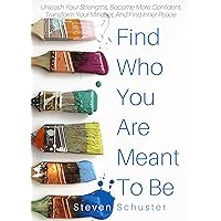 Find Who You Are Meant To Be: Unleash Your Strengths, Become More Confident, Transform Your Mindset, And Find Inner Peace Find Who You Are Meant To Be: Unleash Your Strengths, Become More Confident, Transform Your Mindset, And Find Inner Peace Kindle Hardcover Paperback