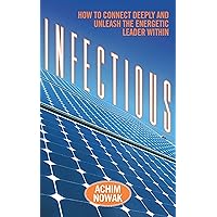 Infectious: How to Connect Deeply and Unleash the Energetic Leader Within Infectious: How to Connect Deeply and Unleash the Energetic Leader Within Kindle Audible Audiobook Hardcover Paperback