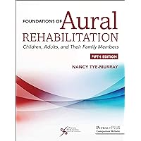 Foundations of Aural Rehabilitation: Children, Adults, and their Family Members Foundations of Aural Rehabilitation: Children, Adults, and their Family Members Paperback