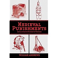 Medieval Punishments: An Illustrated History of Torture Medieval Punishments: An Illustrated History of Torture Paperback Kindle