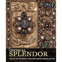 Imperial Splendor: The Art of the Book in the Holy Roman Empire, 800-1500 Imperial Splendor: The Art of the Book in the Holy Roman Empire, 800-1500 Hardcover