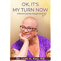 OK, It's My Turn Now: A Doctor's Journey Through Cancer OK, It's My Turn Now: A Doctor's Journey Through Cancer Kindle Audible Audiobook Paperback
