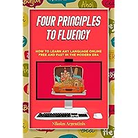 Four Principles to Fluency: How to Learn Any Language Online Free and Fast in the Modern Era