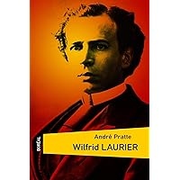 Wilfrid Laurier (French Edition) Wilfrid Laurier (French Edition) Kindle Paperback