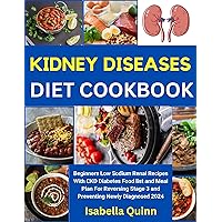 Kidney Disease Diet Cookbook: Beginners Low Sodium Renal Recipes With CKD Diabetes Food list and Meal Plan For Reversing Stage 3 and Preventing Newly Diagnosed 2024 Kidney Disease Diet Cookbook: Beginners Low Sodium Renal Recipes With CKD Diabetes Food list and Meal Plan For Reversing Stage 3 and Preventing Newly Diagnosed 2024 Kindle Paperback