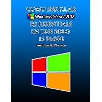 Cómo instalar Windows Server 2012 R2 Essentials en tan solo 15 pasos (Spanish Edition)