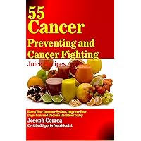 55 Cancer Preventing and Cancer Fighting Juice Recipes: Boost Your Immune System, Improve Your Digestion, and Become Healthier Today 55 Cancer Preventing and Cancer Fighting Juice Recipes: Boost Your Immune System, Improve Your Digestion, and Become Healthier Today Kindle Audible Audiobook Paperback Hardcover