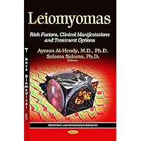 Leiomyomas: Risk Factors, Clinical Manifestations and Treatment Options Leiomyomas: Risk Factors, Clinical Manifestations and Treatment Options Hardcover