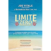 Limite zero: O sistema havaiano secreto para prosperidade, saúde, paz, e mais ainda (Portuguese Edition)