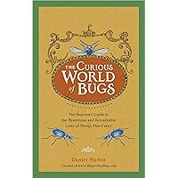 The Curious World of Bugs: The Bugman's Guide to the Mysterious and Remarkable Lives of Things That Crawl The Curious World of Bugs: The Bugman's Guide to the Mysterious and Remarkable Lives of Things That Crawl Kindle Hardcover