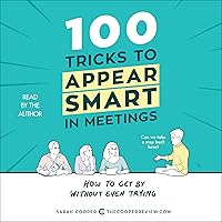 100 Tricks to Appear Smart in Meetings: How to Get by Without Even Trying 100 Tricks to Appear Smart in Meetings: How to Get by Without Even Trying Paperback Audible Audiobook Kindle Hardcover Audio CD