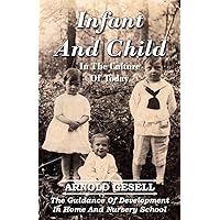 Infant and Child in the Culture of Today - The Guidance of Development in Home and Nursery School Infant and Child in the Culture of Today - The Guidance of Development in Home and Nursery School Kindle Hardcover Paperback