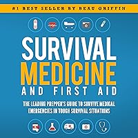 Survival Medicine & First Aid: The Leading Prepper's Guide to Survive Medical Emergencies in Tough Survival Situations Survival Medicine & First Aid: The Leading Prepper's Guide to Survive Medical Emergencies in Tough Survival Situations Audible Audiobook Paperback Kindle