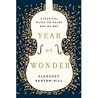 Year of Wonder: Classical Music to Enjoy Day by Day Year of Wonder: Classical Music to Enjoy Day by Day Hardcover Kindle Audible Audiobook Paperback MP3 CD