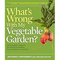 What's Wrong With My Vegetable Garden?: 100% Organic Solutions for All Your Vegetables, from Artichokes to Zucchini (What’s Wrong Series) What's Wrong With My Vegetable Garden?: 100% Organic Solutions for All Your Vegetables, from Artichokes to Zucchini (What’s Wrong Series) Paperback Hardcover