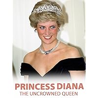 Princess Diana The Uncrowned Queen