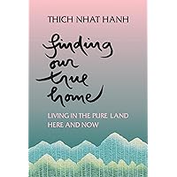 Finding Our True Home: Living in the Pure Land Here and Now Finding Our True Home: Living in the Pure Land Here and Now Kindle Paperback