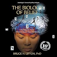 The Biology of Belief: Unleashing the Power of Consciousness, Matter, and Miracles The Biology of Belief: Unleashing the Power of Consciousness, Matter, and Miracles Audible Audiobook Paperback Kindle Hardcover