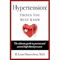 Hypertension: Things You Must Know: The ultimate guide to prevent and control high blood pressure (Fully Revised and Updated Edition) Hypertension: Things You Must Know: The ultimate guide to prevent and control high blood pressure (Fully Revised and Updated Edition) Kindle