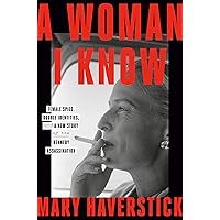 A Woman I Know: Female Spies, Double Identities, and a New Story of the Kennedy Assassination A Woman I Know: Female Spies, Double Identities, and a New Story of the Kennedy Assassination Kindle Hardcover Audible Audiobook Paperback