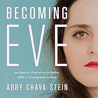 Becoming Eve: My Journey from Ultra-Orthodox Rabbi to Transgender Woman Becoming Eve: My Journey from Ultra-Orthodox Rabbi to Transgender Woman Kindle Audible Audiobook Hardcover Audio CD