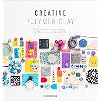 Creative Polymer Clay: Over 30 Techniques and Projects for Contemporary Wearable Art Creative Polymer Clay: Over 30 Techniques and Projects for Contemporary Wearable Art Kindle Paperback