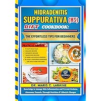 HIDRADENITIS SUPPURATIVA (HS) DIET COOKBOOK: The Effortless Tips For Beginners: Knowledge to Manage Skin Inflammation and Prevent Nodules, Abscesses, Tunnels, Through Nutrition & Lifestyle Changes HIDRADENITIS SUPPURATIVA (HS) DIET COOKBOOK: The Effortless Tips For Beginners: Knowledge to Manage Skin Inflammation and Prevent Nodules, Abscesses, Tunnels, Through Nutrition & Lifestyle Changes Kindle Hardcover Paperback