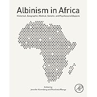 Albinism in Africa: Historical, Geographic, Medical, Genetic, and Psychosocial Aspects Albinism in Africa: Historical, Geographic, Medical, Genetic, and Psychosocial Aspects Kindle Paperback