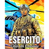 Esercito Libro da Colorare: 50 Incredibili Immagini per Alleviare lo Stress e Rilassarsi (Italian Edition)